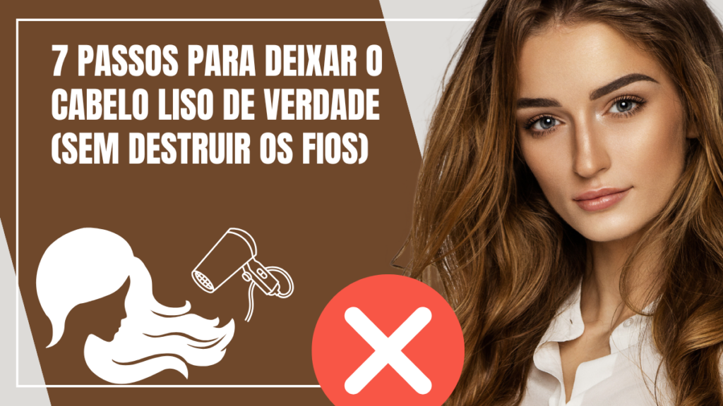 7 Passos Para Deixar o Cabelo Liso de Verdade (Sem Destruir os Fios) 1 7 Passos Para Deixar o Cabelo Liso de Verdade (Sem Destruir os Fios)